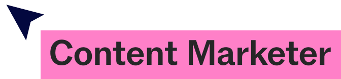 Dark blue arrow pointing to the left next to bold text 'Content Marketer' highlighted in pink.